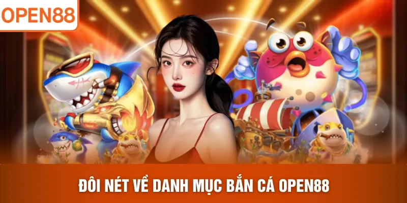 Đôi nét về danh mục bắn cá OPEN88