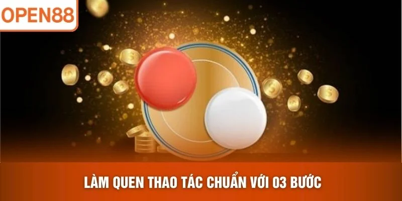 Làm quen thao tác chuẩn với 03 bước
